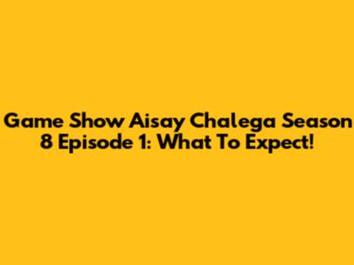 Game Show Aisay Chalega Season 8 Episode 1: What To Expect!