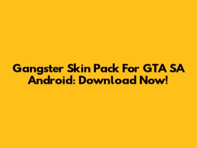 Gangster Skin Pack For GTA SA Android: Download Now!
