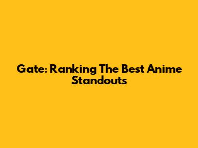 Gate: Ranking The Best Anime Standouts