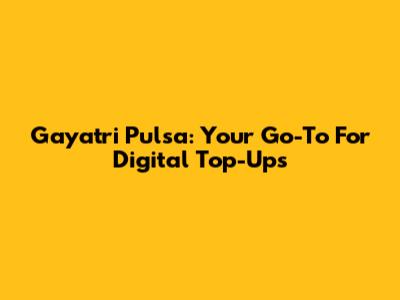 Gayatri Pulsa: Your Go-To For Digital Top-Ups