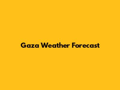Gaza Weather Forecast