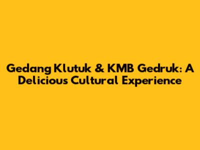 Gedang Klutuk & KMB Gedruk: A Delicious Cultural Experience