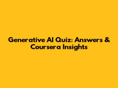 Generative AI Quiz: Answers & Coursera Insights
