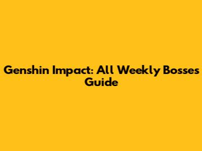 Genshin Impact: All Weekly Bosses Guide