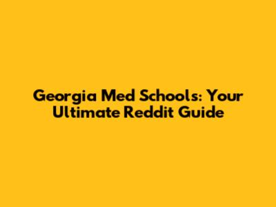 Georgia Med Schools: Your Ultimate Reddit Guide