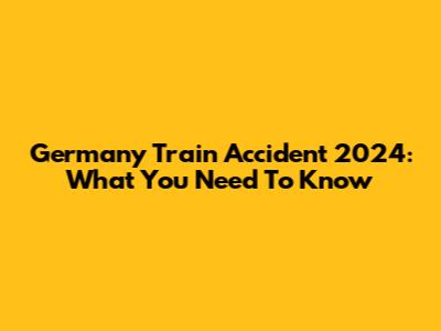 Germany Train Accident 2024: What You Need To Know