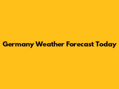 Germany Weather Forecast Today