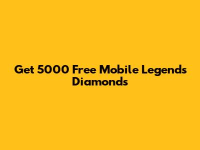Get 5000 Free Mobile Legends Diamonds