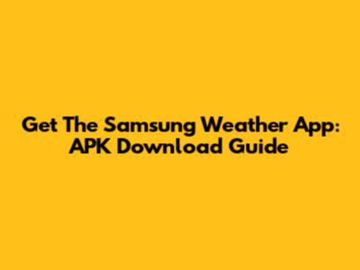 Get The Samsung Weather App: APK Download Guide