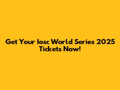 Get Your Iosc World Series 2025 Tickets Now!