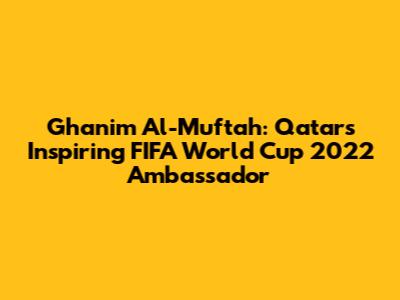 Ghanim Al-Muftah: Qatar's Inspiring FIFA World Cup 2022 Ambassador