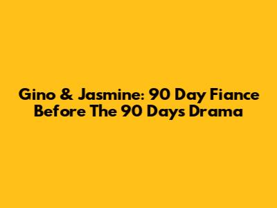 Gino & Jasmine: 90 Day Fiance Before The 90 Days Drama