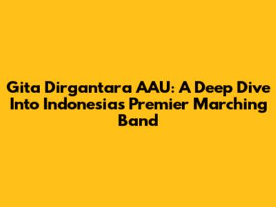 Gita Dirgantara AAU: A Deep Dive Into Indonesia's Premier Marching Band