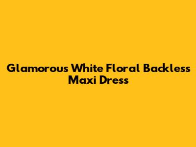 Glamorous White Floral Backless Maxi Dress