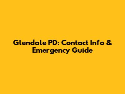Glendale PD: Contact Info & Emergency Guide