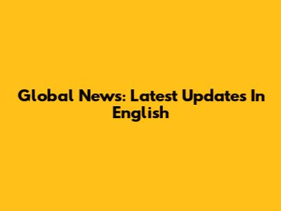 Global News: Latest Updates In English