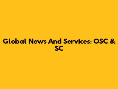 Global News And Services: OSC & SC