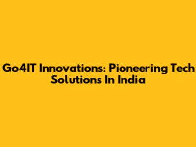 Go4IT Innovations: Pioneering Tech Solutions In India