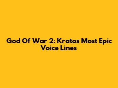 God Of War 2: Kratos' Most Epic Voice Lines