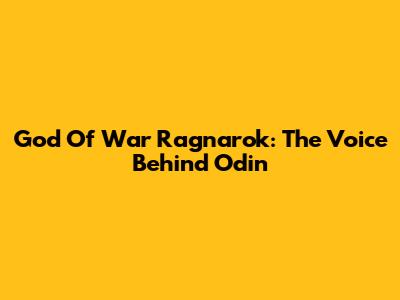 God Of War Ragnarok: The Voice Behind Odin