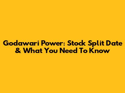 Godawari Power: Stock Split Date & What You Need To Know