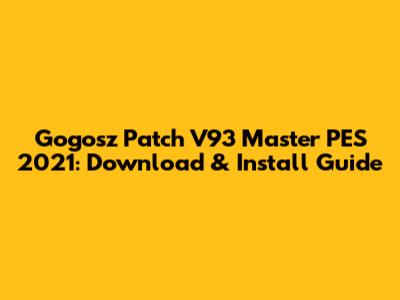 Gogosz Patch V93 Master PES 2021: Download & Install Guide