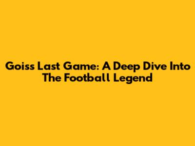 Gois's Last Game: A Deep Dive Into The Football Legend