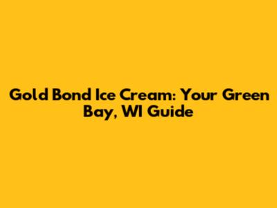 Gold Bond Ice Cream: Your Green Bay, WI Guide