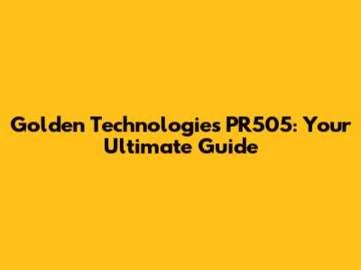 Golden Technologies PR505: Your Ultimate Guide