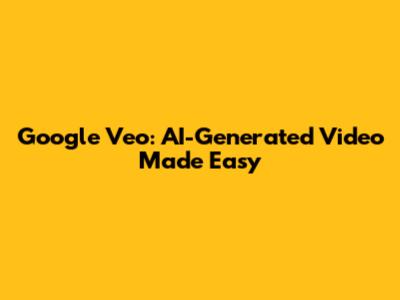 Google Veo: AI-Generated Video Made Easy
