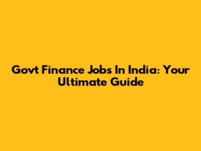Govt Finance Jobs In India: Your Ultimate Guide