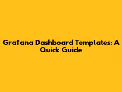 Grafana Dashboard Templates: A Quick Guide