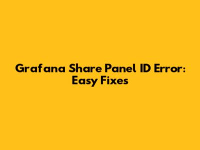 Grafana Share Panel ID Error: Easy Fixes