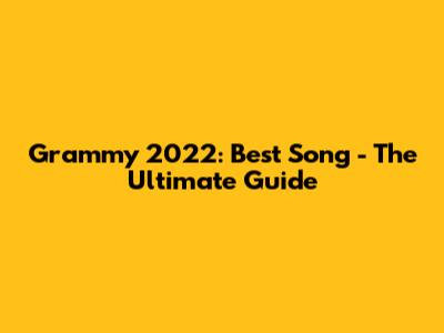 Grammy 2022: Best Song - The Ultimate Guide