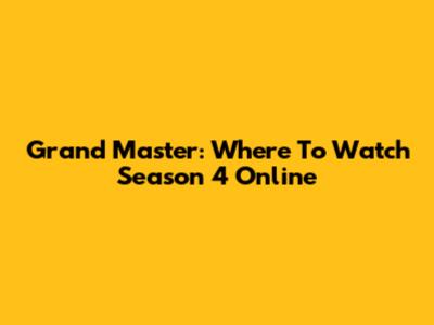 Grand Master: Where To Watch Season 4 Online