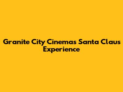 Granite City Cinema's Santa Claus Experience