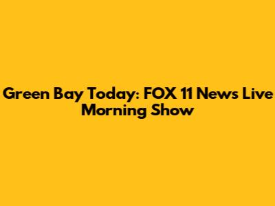 Green Bay Today: FOX 11 News Live Morning Show