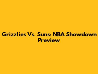 Grizzlies Vs. Suns: NBA Showdown Preview