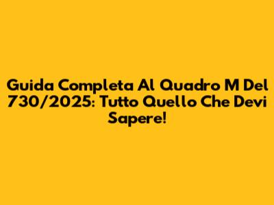 Guida Completa Al Quadro M Del 730/2025: Tutto Quello Che Devi Sapere!