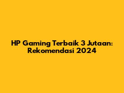 HP Gaming Terbaik 3 Jutaan: Rekomendasi 2024