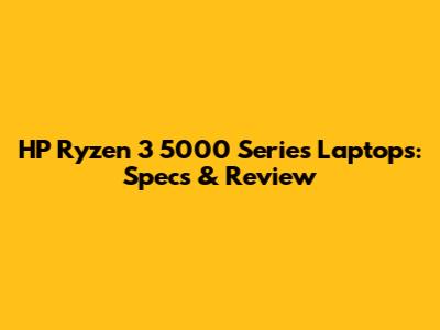 HP Ryzen 3 5000 Series Laptops: Specs & Review