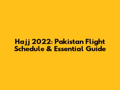 Hajj 2022: Pakistan Flight Schedule & Essential Guide