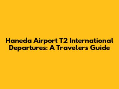Haneda Airport T2 International Departures: A Traveler's Guide