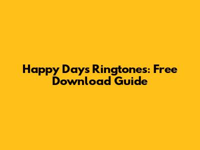 Happy Days Ringtones: Free Download Guide