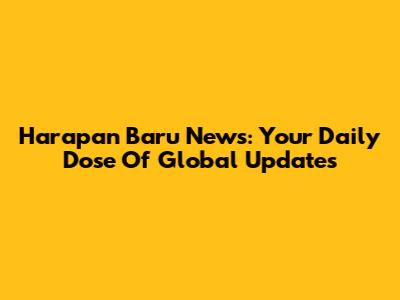 Harapan Baru News: Your Daily Dose Of Global Updates