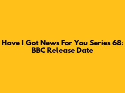 Have I Got News For You Series 68: BBC Release Date