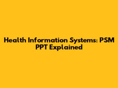 Health Information Systems: PSM PPT Explained