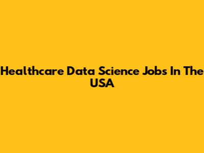 Healthcare Data Science Jobs In The USA
