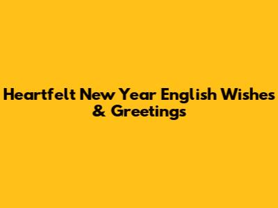 Heartfelt New Year English Wishes & Greetings