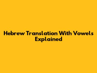 Hebrew Translation With Vowels Explained
